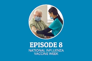 Episode 8: National Influenza Vaccination Week