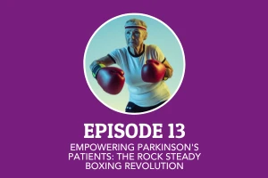 Episode 13: Empowering Parkinson's Patients: The Rock Steady Boxing Revolution