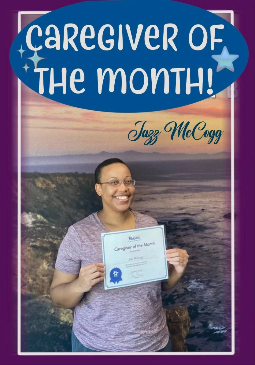 Introducing Jazz, our Caregiver for the month for September. Jazz, is a top notch! A true pro with a heart of gold. She goes above and beyond with every client, and they love her for it!